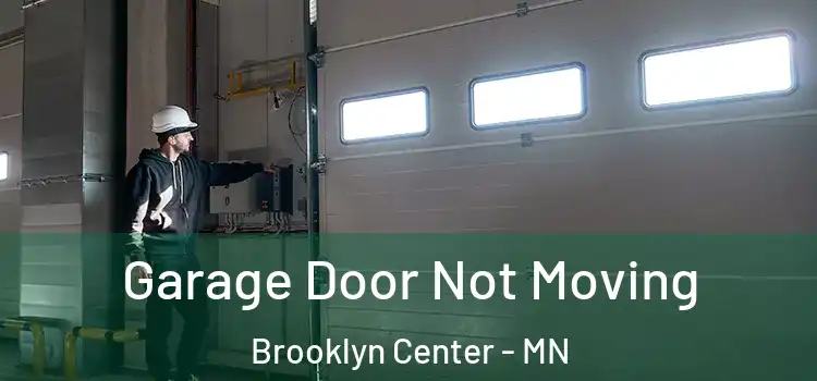  Garage Door Not Moving Brooklyn Center - MN