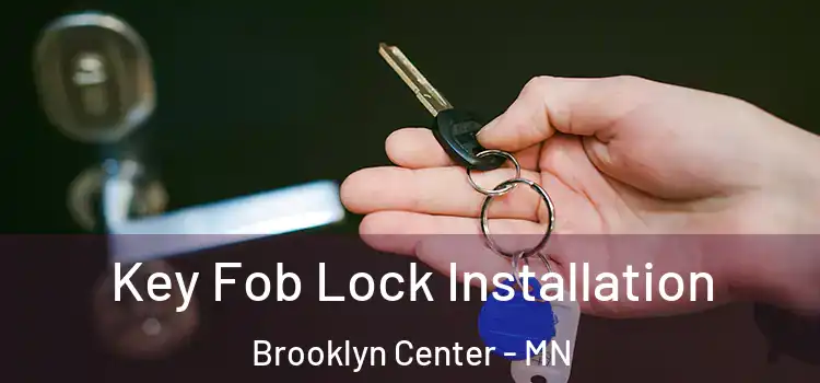 Key Fob Lock Installation Brooklyn Center - MN